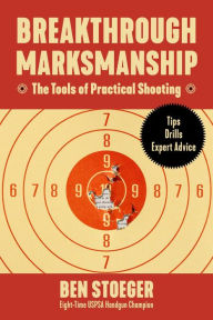 Title: Breakthrough Marksmanship, Author: Ben Stoeger