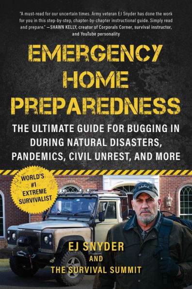 Emergency Home Preparedness: The Ultimate Guide for Bugging In During Natural Disasters, Pandemics, Civil Unrest, and More