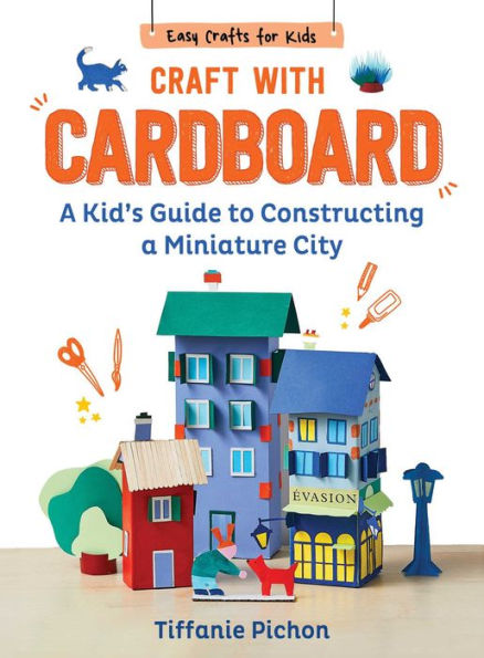 Craft with Cardboard: A Kid's Guide to Constructing a Miniature City