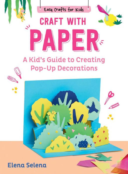 Craft with Paper: A Kid's Guide to Creating Pop-Up Decorations