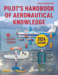 Title: Pilot's Handbook of Aeronautical Knowledge (2024): FAA-H-8083-25C, Author: Federal Aviation Administration