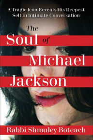 Title: Soul of Michael Jackson: A Tragic Icon Reveals His Deepest Self in Intimate Conversation, Author: Shmuley Boteach