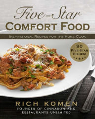 Title: Five-Star Comfort Food: Inspirational Recipes for the Home Cook, Author: Rich Komen