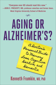 Title: Aging or Alzheimer's?: A Doctor's Personal Guide to Memory Loss, Cognitive Decline, and Dementia, Author: Kenneth Frumkin