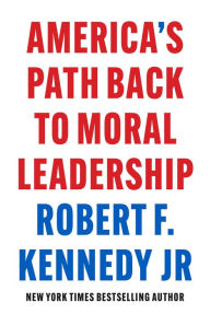 Title: America's Path Back to Moral Leadership, Author: Robert F. Kennedy Jr.