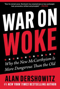 Title: War on Woke: Why the New McCarthyism Is More Dangerous Than the Old, Author: Alan Dershowitz