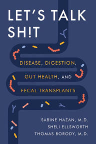 Free to download books Let's Talk Sh!t: Disease, Digestion, Gut Health, and Fecal Transplants in English PDB DJVU 9781510780811 by Sabine Hazan M.D., Sheli Ellsworth, Thomas Borody M.D.