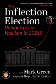 Book free download pdf The Inflection Election: Democracy or Fascism in 2024? by Mark Green, Jamie Raskin 9781510780835  (English Edition)
