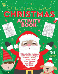 Title: The Spectacular Christmas Activity Book: Celebrate the Holidays with Coloring Pages, Hidden Objects, Custom To-Do Lists, Puzzles, and More for Kids, Author: Meg Walters