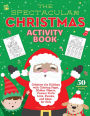 The Spectacular Christmas Activity Book: Celebrate the Holidays with Coloring Pages, Hidden Objects, Custom To-Do Lists, Puzzles, and More for Kids