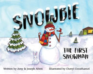 Title: Snowbie: The First Snowman, Author: Amy Alton A.R.N.P.