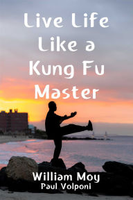 Title: Live Life Like a Kung Fu Master, Author: William Moy