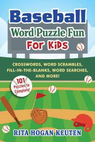 Title: Baseball Word Puzzle Fun for Kids: Crosswords, Word Scrambles, Fill-in-the-Blanks, Word Searches, and More!, Author: Rita Hogan Keuten