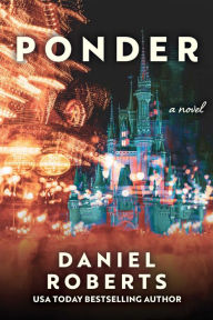 Title: Ponder: A Novel, Author: Daniel Roberts