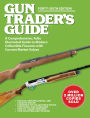 Gun Trader's Guide, Forty-Sixth Edition: A Comprehensive, Fully Illustrated Guide to Modern Collectible Firearms with Current Market Values