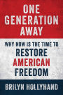 One Generation Away: Why Now Is the Time to Restore American Freedom