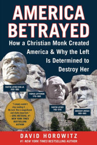 Title: America Betrayed: How a Christian Monk Created America & Why the Left Is Determined to Destroy Her, Author: David Horowitz