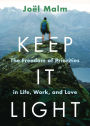 Keep It Light: The Freedom of Priorities in Life, Work, and Love