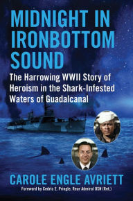Title: Midnight in Ironbottom Sound: The Harrowing WWII Story of Heroism in the Shark-Infested Waters of Guadalcanal, Author: Carole Engle Avriett