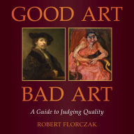 Title: Good Art/Bad Art: A Guide to Judging Quality, Author: Robert Florczak