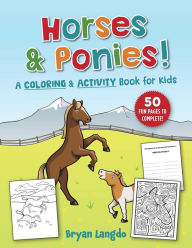 Title: Horses and Ponies!: A Coloring and Activity Book for Kids, Author: Bryan Langdo
