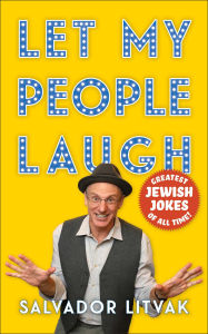 Title: Let My People Laugh: Greatest Jewish Jokes of All Time!, Author: Salvador Litvak