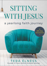 Title: Sitting with Jesus: A Yearlong Faith Journey, Author: Tera Elness