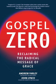 Title: Gospel Zero: Reclaiming the Radical Message of Grace, Author: Andrew Farley