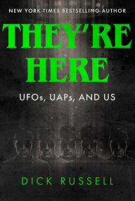 Title: They're Here!: UFOs, UAPs, and US, Author: Dick Russell