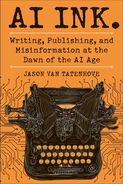 AI Ink.: Writing, Publishing, and Misinformation at the Dawn of the AI Age