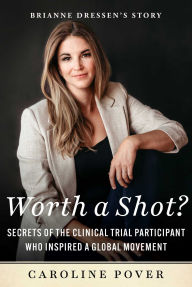 A book pdf free download Worth a Shot?: Secrets of the Clinical Trial Participant Who Inspired a Global Movement-Brianne Dressen's Story 9781510783461 English version PDF MOBI by Caroline Pover, Brianne Dressen