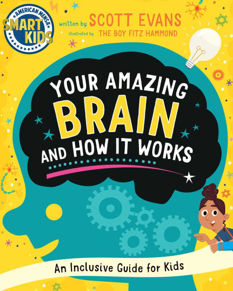 Your Amazing Brain and How It Works: An Inclusive Guide for Kids (Smart Kids by American Mensa®)