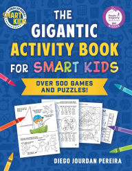 Title: The Gigantic Activity Book for Smart Kids: Over 500 Games and Puzzles! (Smart Kids by American Mensa®), Author: Diego Jourdan Pereira