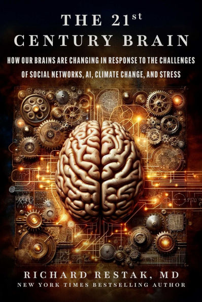 the 21st Century Brain: How Our Brains Are Changing Response to Challenges of Social Networks, AI, Climate Change, and Stress