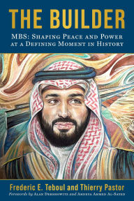 Title: The Builder: MBS: Shaping Peace and Power at a Defining Moment in History, Author: Frederic E. Teboul