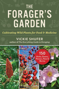 Title: The Forager's Garden: Cultivating Wild Plants for Food & Medicine, Author: Vickie Shufer