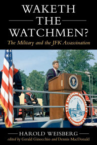 Title: Waketh the Watchman?: The Military and the JFK Assassination, Author: Harold Weisberg
