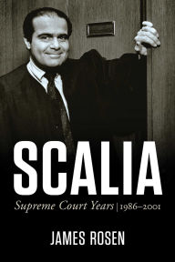 Title: Scalia: Supreme Court Years, 1986 to 2001, Author: James Rosen