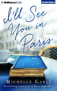 Title: I'll See You in Paris: A Novel, Author: Michelle Gable