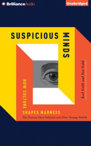 Title: Suspicious Minds: How Culture Shapes Madness, Author: Joel Gold