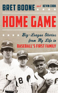 Title: Home Game: Big-League Stories from My Life in Baseball's First Family, Author: Bret Boone