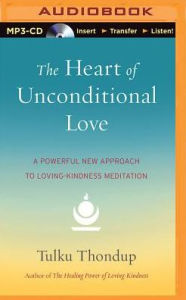 Title: Heart of Unconditional Love, The: A Powerful New Approach to Loving-Kindness Meditation, Author: Tulku Thondup