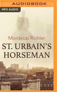 Title: St. Urbain's Horseman, Author: Mordecai Richler