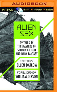 Title: Alien Sex: 19 Tales by the Masters of Science Fiction and Dark Fantasy, Author: Ellen Datlow