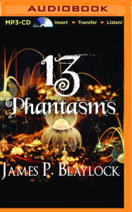 Title: 13 Phantasms, Author: James P. Blaylock