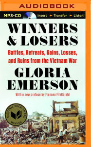 Title: Winners and Losers: Battles, Retreats, Gains, Losses, and Ruins From the Vietnam War, Author: Gloria Emerson