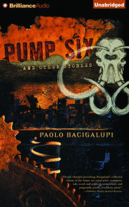 Title: Pump Six and Other Stories, Author: Paolo Bacigalupi