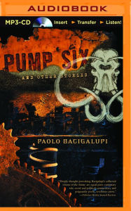 Title: Pump Six and Other Stories, Author: Paolo Bacigalupi