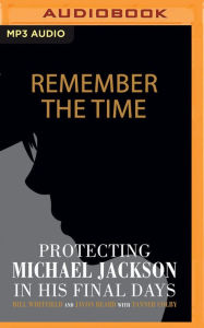 Title: Remember the Time: Protecting Michael Jackson in His Final Days, Author: Bill Whitfield