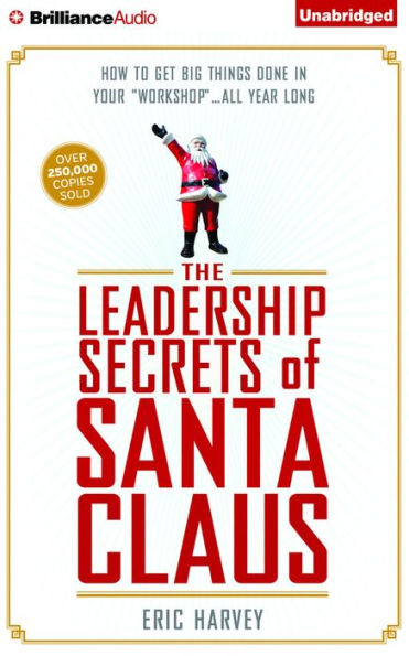 The Leadership Secrets of Santa Claus: How to Get Big Things Done in Your 